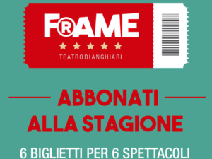 Abbonamento Stagione Teatrale 2023 FRAME - Teatro di Anghiari