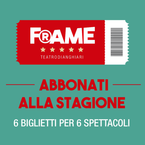 Abbonamento Stagione Teatrale 2023 FRAME - Teatro di Anghiari